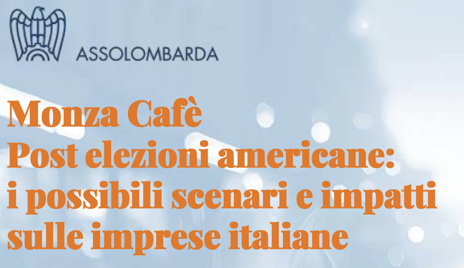 Monza Cafè Post elezioni americane: i possibili scenari e impatti sulle imprese italiane